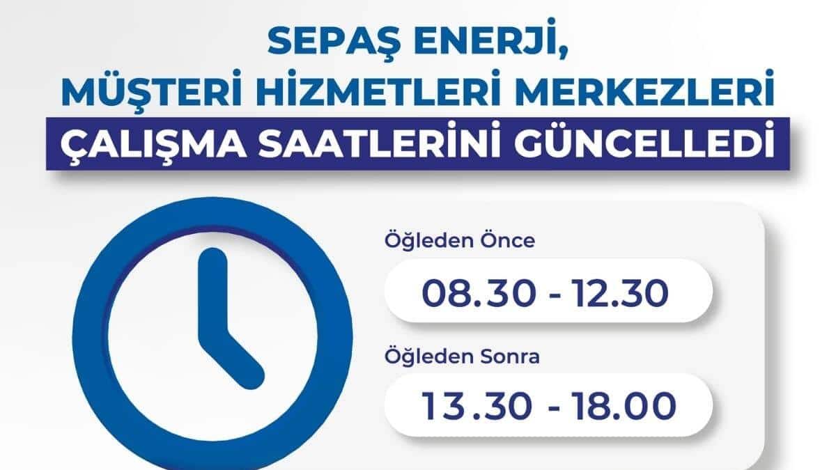 Sepaş Enerji, müşteri hizmetleri merkezleri mesai saatlerini 1 Nisan itibarıyla güncelledi